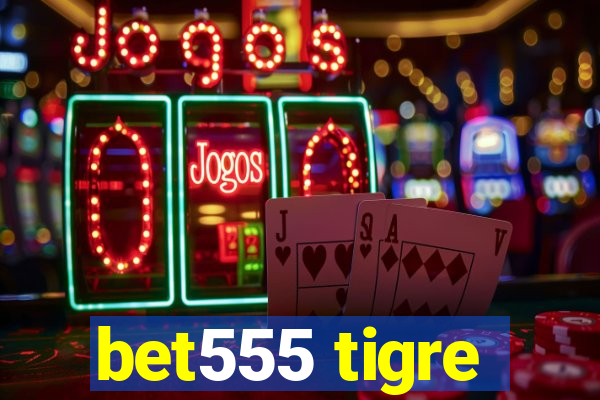 bet555 tigre